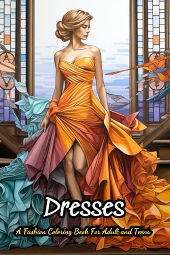 Dresses Coloring Book For Kids: 40 Vintage and Modern Designs, Floral Patterns, Summer Dresses, Victorian Gowns von Independently published